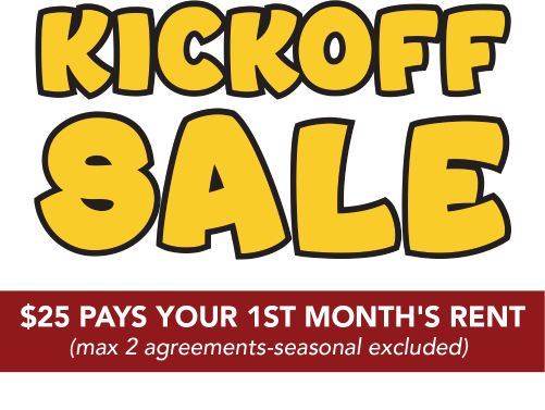 Kickoff sale. $25 pays your 1st month's rent (max 2 agreements-seasonal excluded). Get up to 6 month's SAC